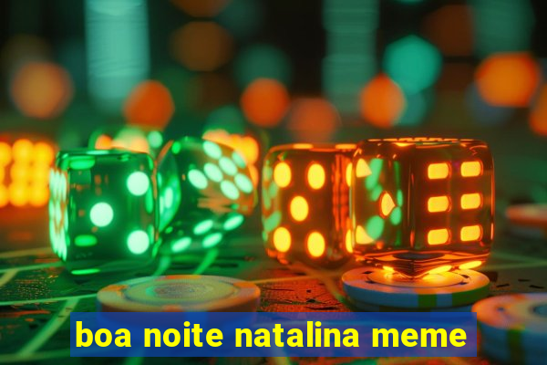 boa noite natalina meme